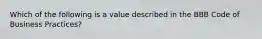 Which of the following is a value described in the BBB Code of Business Practices?