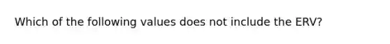 Which of the following values does not include the ERV?