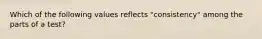 Which of the following values reflects "consistency" among the parts of a test?