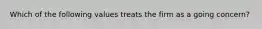 Which of the following values treats the firm as a going concern?