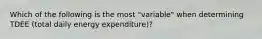 Which of the following is the most "variable" when determining TDEE (total daily energy expenditure)?