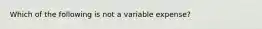 Which of the following is not a variable expense?