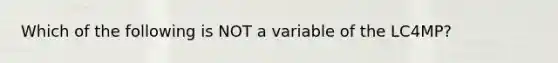 Which of the following is NOT a variable of the LC4MP?