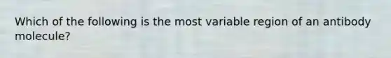 Which of the following is the most variable region of an antibody molecule?