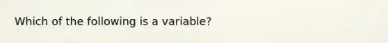 Which of the following is a variable?