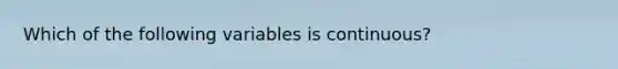 Which of the following variables is continuous?