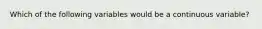 Which of the following variables would be a continuous variable?