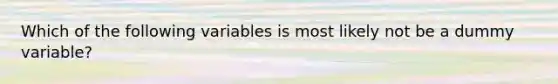 Which of the following variables is most likely not be a dummy variable?