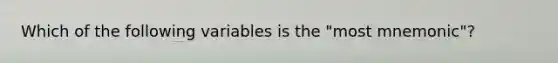 Which of the following variables is the "most mnemonic"?