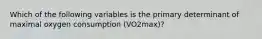 Which of the following variables is the primary determinant of maximal oxygen consumption (VO2max)?