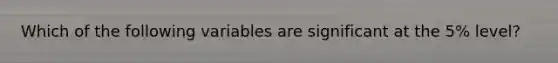 Which of the following variables are significant at the 5% level?