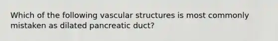 Which of the following vascular structures is most commonly mistaken as dilated pancreatic duct?