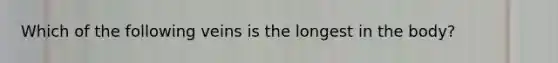 Which of the following veins is the longest in the body?