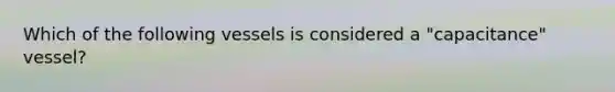 Which of the following vessels is considered a "capacitance" vessel?