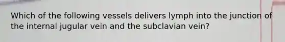 Which of the following vessels delivers lymph into the junction of the internal jugular vein and the subclavian vein?