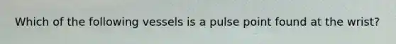 Which of the following vessels is a pulse point found at the wrist?