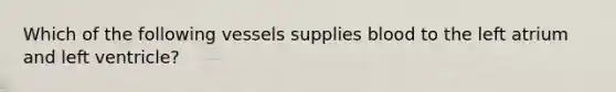 Which of the following vessels supplies blood to the left atrium and left ventricle?