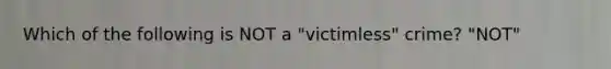 Which of the following is NOT a "victimless" crime? "NOT"