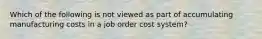 Which of the following is not viewed as part of accumulating manufacturing costs in a job order cost system?