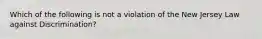 Which of the following is not a violation of the New Jersey Law against Discrimination?