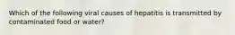 Which of the following viral causes of hepatitis is transmitted by contaminated food or water?