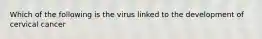 Which of the following is the virus linked to the development of cervical cancer