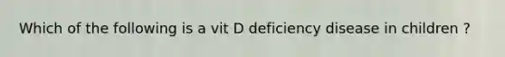 Which of the following is a vit D deficiency disease in children ?