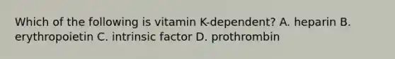 Which of the following is vitamin K-dependent? A. heparin B. erythropoietin C. intrinsic factor D. prothrombin