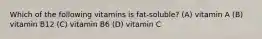 Which of the following vitamins is fat-soluble? (A) vitamin A (B) vitamin B12 (C) vitamin B6 (D) vitamin C