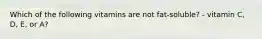 Which of the following vitamins are not fat-soluble? - vitamin C, D, E, or A?