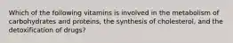 Which of the following vitamins is involved in the metabolism of carbohydrates and proteins, the synthesis of cholesterol, and the detoxification of drugs?