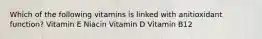 Which of the following vitamins is linked with anitioxidant function? Vitamin E Niacin Vitamin D Vitamin B12