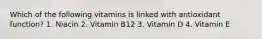 Which of the following vitamins is linked with antioxidant function? 1. Niacin 2. Vitamin B12 3. Vitamin D 4. Vitamin E