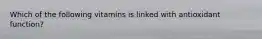 Which of the following vitamins is linked with antioxidant function?