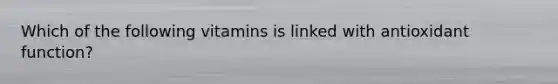 Which of the following vitamins is linked with antioxidant function?