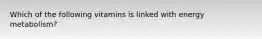 Which of the following vitamins is linked with energy metabolism?