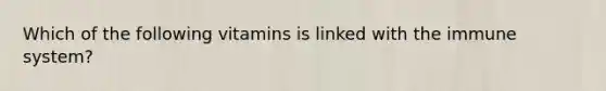 Which of the following vitamins is linked with the immune system?