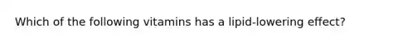 Which of the following vitamins has a lipid-lowering effect?