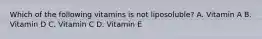 Which of the following vitamins is not liposoluble? A. Vitamin A B. Vitamin D C. Vitamin C D. Vitamin E