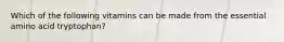 Which of the following vitamins can be made from the essential amino acid tryptophan?