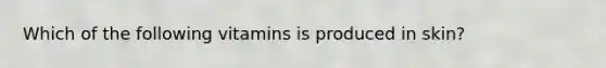 Which of the following vitamins is produced in skin?
