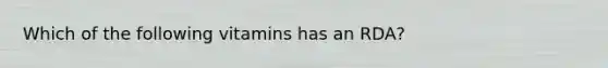 Which of the following vitamins has an RDA?