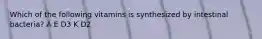 Which of the following vitamins is synthesized by intestinal bacteria? A E D3 K D2