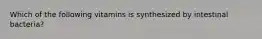 Which of the following vitamins is synthesized by intestinal bacteria?