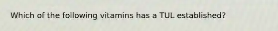 Which of the following vitamins has a TUL established?