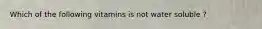 Which of the following vitamins is not water soluble ?
