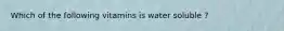 Which of the following vitamins is water soluble ?