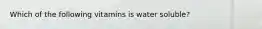 Which of the following vitamins is water soluble?