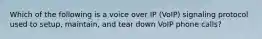 Which of the following is a voice over IP (VoIP) signaling protocol used to setup, maintain, and tear down VoIP phone calls?