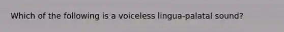 Which of the following is a voiceless lingua-palatal sound?